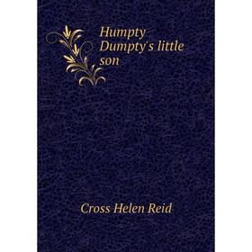 

Книга Humpty Dumpty's little son. Cross Helen Reid