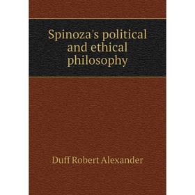 

Книга Spinoza's political and ethical philosophy. Duff Robert Alexander