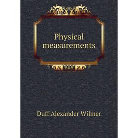 

Книга Physical measurements. Duff Alexander Wilmer