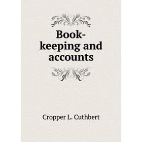 

Книга Book-keeping and accounts. Cropper L. Cuthbert