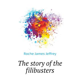 

Книга The story of the filibusters. Roche James Jeffrey