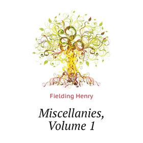 

Книга Miscellanies, Volume 1
