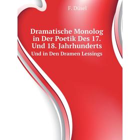 

Книга Dramatische Monolog in Der Poetik Des 17. Und 18. Jahrhunderts. Und in Den Dramen Lessings. F. Düsel