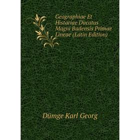 

Книга Geographiae Et Historiae Ducatus Magni Badensis Primae Lineae (Latin Edition). Dümge Karl Georg