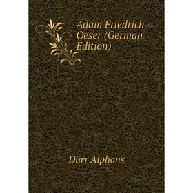 

Книга Adam Friedrich Oeser (German Edition). Dürr Alphons