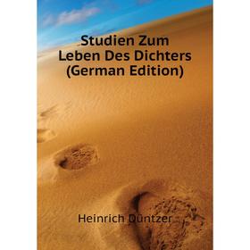 

Книга Studien Zum Leben Des Dichters (German Edition). Heinrich Düntzer