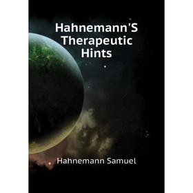 

Книга Hahnemann'S Therapeutic Hints. Hahnemann Samuel