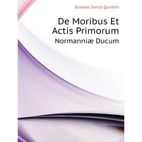 

Книга De Moribus Et Actis Primorum. Normanniae Ducum. S. Q. Dudone