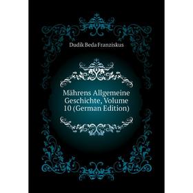 

Книга Mährens Allgemeine Geschichte, Volume 10