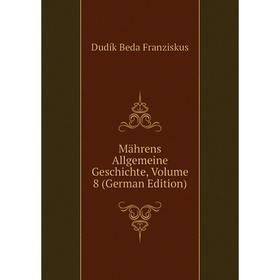 

Книга Mährens Allgemeine Geschichte, Volume 8