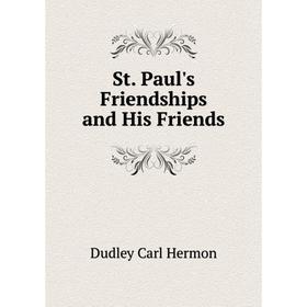 

Книга St. Paul's Friendships and His Friends. Dudley Carl Hermon