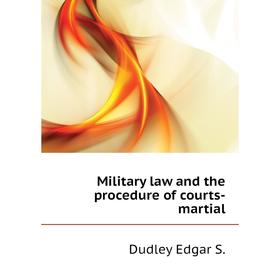 

Книга Military law and the procedure of courts-martial