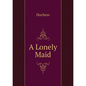 

Книга A Lonely Maid. Duchess