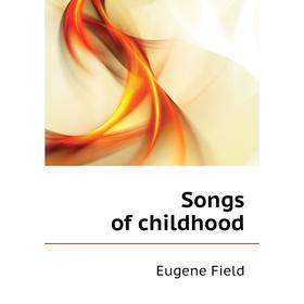 

Книга Songs of childhood. Eugene Field