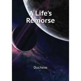 

Книга A Life's Remorse. Duchess