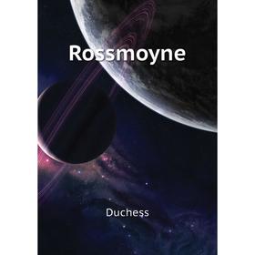 

Книга Rossmoyne. Duchess