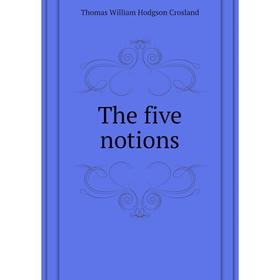

Книга The five notions. T. W. Crosland