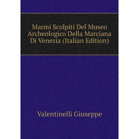 

Книга Marmi Scolpiti Del Museo Archeologico Della Marciana Di Venezia