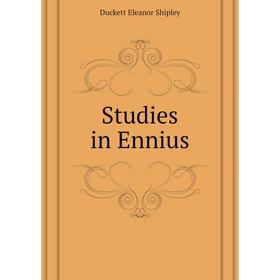 

Книга Studies in Ennius. Duckett Eleanor Shipley