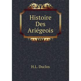 

Книга Histoire Des Ariégeois. H. L. Duclos