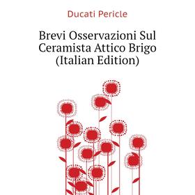 

Книга Brevi Osservazioni Sul Ceramista Attico Brigo (Italian Edition). Ducati Pericle