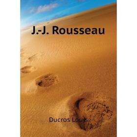 

Книга J. -J. Rousseau. Ducros Louis