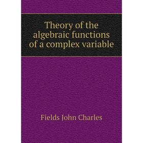 

Книга Theory of the algebraic functions of a complex variable. Fields John Charles