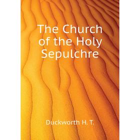 

Книга The Church of the Holy Sepulchre. Duckworth H. T.