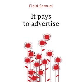 

Книга It pays to advertise. Field Samuel