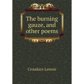 

Книга The burning gauze, and other poems. Croudace Lenore
