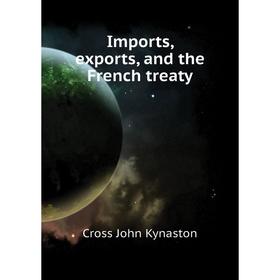 

Книга Imports, exports, and the French treaty. Cross John Kynaston