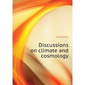 

Книга Discussions on climate and cosmology. Croll James