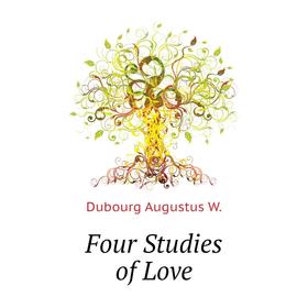 

Книга Four Studies of Love. Dubourg Augustus W.