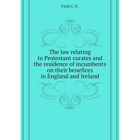 

Книга The law relating to Protestant curates and the residence of incumbents on their benefices in England and Ireland. Field C. D.