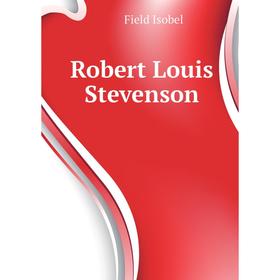 

Книга Robert Louis Stevenson. Field Isobel