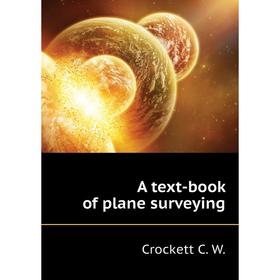 

Книга A text-book of plane surveying. Crockett C. W.