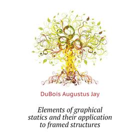 

Книга Elements of graphical statics and their application to framed structures. DuBois Augustus Jay