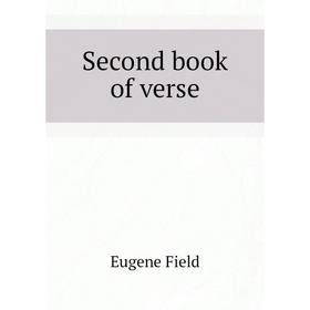 

Книга Second book of verse. Eugene Field