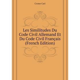 

Книга Les Similitudes Du Code Civil Allemand Et Du Code Civil Français