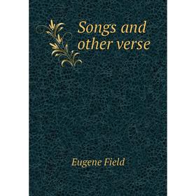 

Книга Songs and other verse. Eugene Field