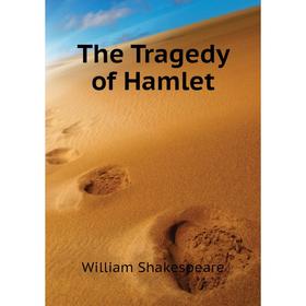

Книга The Tragedy of Hamlet. Уильям Шекспир