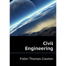 

Книга Civil Engineering. Fidler Thomas Claxton