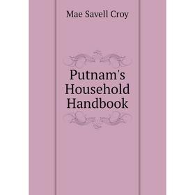 

Книга Putnam's Household Handbook. Mae Savell Croy