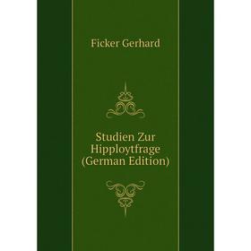 

Книга Studien Zur Hipploytfrage (German Edition). Ficker Gerhard
