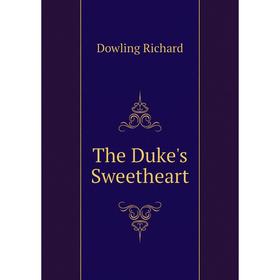 

Книга The Duke's Sweetheart. Dowling Richard