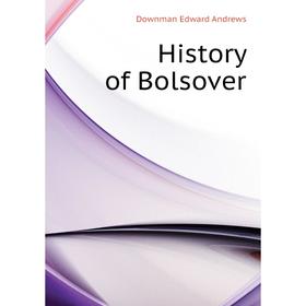 

Книга History of Bolsover. Downman Edward andrews