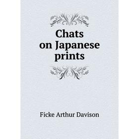 

Книга Chats on Japanese prints. Ficke Arthur Davison