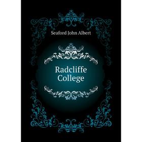 

Книга Radcliffe College. Seaford John Albert