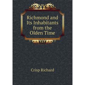 

Книга Richmond and Its Inhabitants from the Olden Time. Crisp Richard