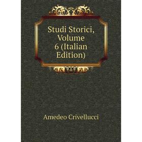 

Книга Studi Storici, Volume 6 (Italian Edition). Crivellucci Amedeo